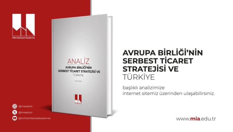 Milli İstihbarat Akademisi’nden Kritik AB Analizi: Türkiye Gümrük Birliği’ni Güncellemeli ve Stratejik Otonomisini Güçlendirmeli
